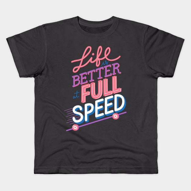 Life is better at full speed Kids T-Shirt by StrongGirlsClub